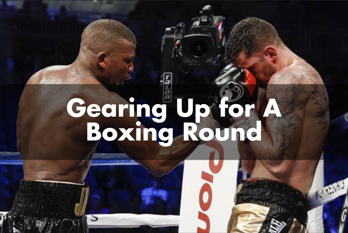 Gearing Up for A Boxing Round Gearing Up for A Boxing Round