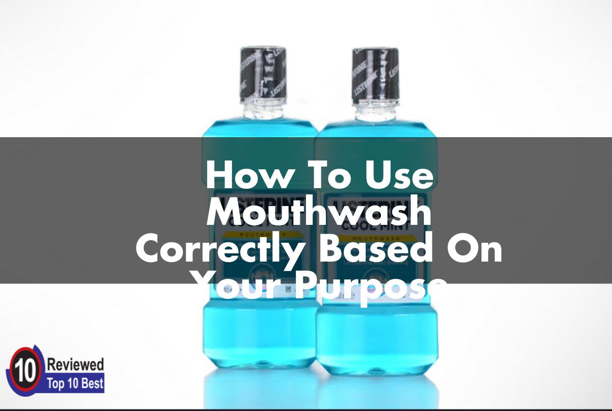 How To Use Mouthwash Correctly How To Use Mouthwash