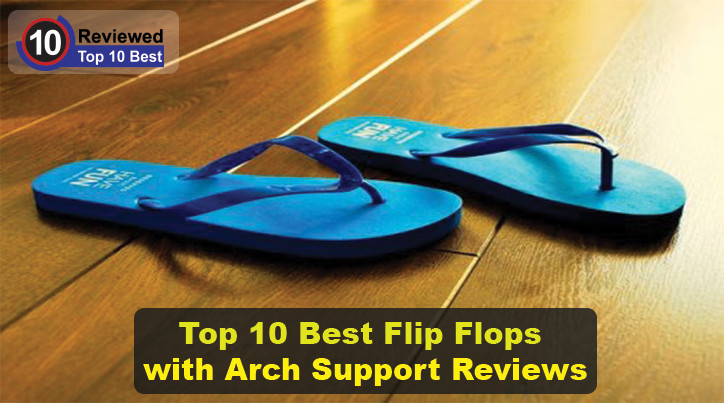 best arched flip flops