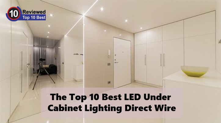10 Best Led Under Cabinet Lighting Direct Wire 2020 Detailed