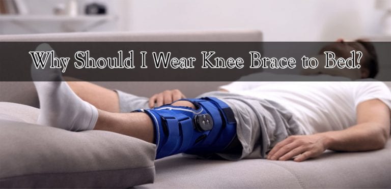 should i sleep with my knee brace on