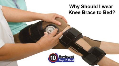 should you wear knee brace to bed should you wear knee brace to bed